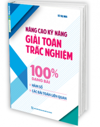 Nâng Cao Kỹ Năng Giải Toán Trắc Nghiệm 100% Dạng Bài Hàm Số, Các Bài Toán Liên Quan