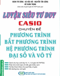 Luyện Siêu Tư Duy Casio Chuyên Đề Phương Trình, Bất Phương Trình, Hệ Phương Trình Đại Số Và Vô Tỷ