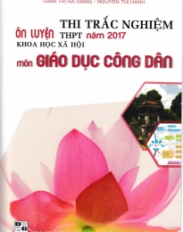 Ôn Luyện Thi Trắc Nghiệm THPT 2017 KHXH Môn Giáo Dục Công Dân (Tặng Kèm Sơ Đồ Mindmap)