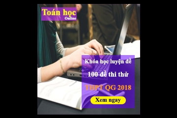 Khóa học luyện đề môn Toán THPT Quốc Gia năm 2018