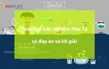 Toàn tập trắc nghiệm môn Hóa 12 tất cả các chương- Có đáp án và có lời giải(199 trang)