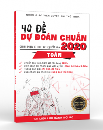 40 đề dự đoán chuẩn môn Toán kỳ thi THPT Quốc Gia 2020