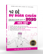 40 đề dự đoán chuẩn môn Hóa học năm 2020