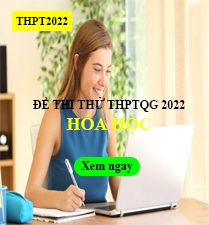 Đề thi thử môn Hóa THPT Quốc Gia 2022 có lời giải chi tiết
